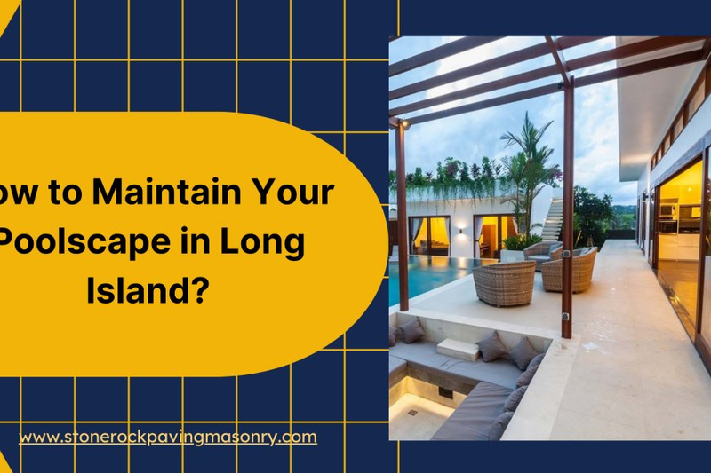 How to Maintain Your Poolscape in Long Island?