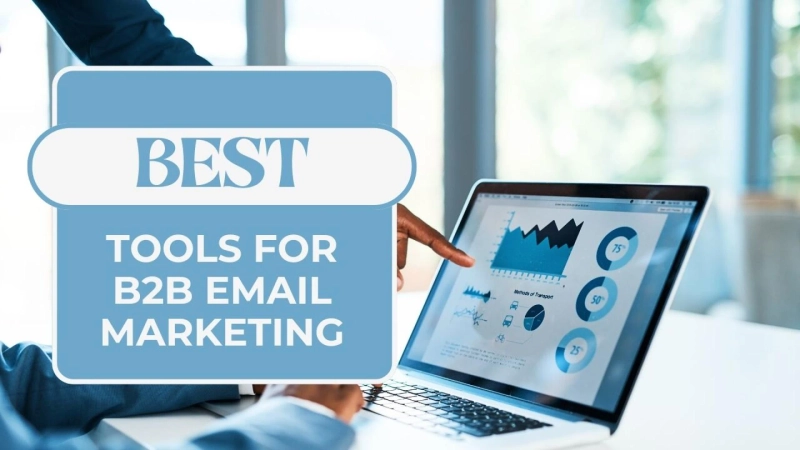 What are Some of the Best Tools for B2B Email Marketing?