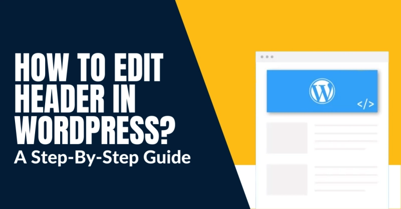 How To Edit Header In WordPress? A Step-By-Step Guide