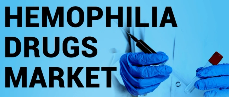 Hemophilia Drugs Market Size and Growth Forecast : Top Manufacturers,Future Developments,Regional Analysis.