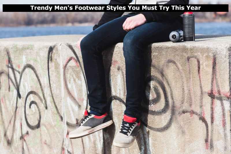 Trendy Men's Footwear Styles You Must Try This Year