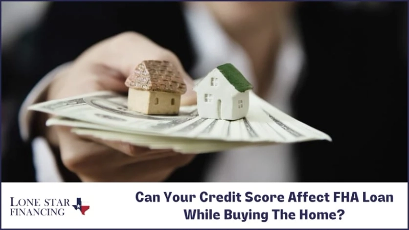 Can Your Credit Score Affect FHA Loan While Buying The Home?