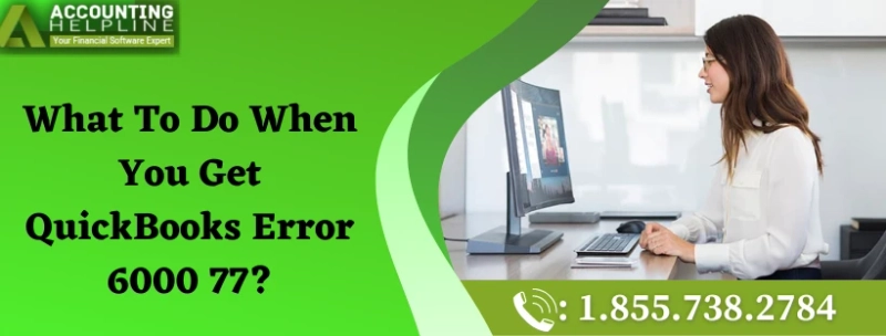 A complete guide about QuickBooks Error 6000 77