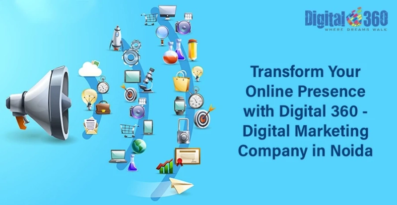 Transform Your Online Presence with Digital 360 - Digital Marketing Company in Noida