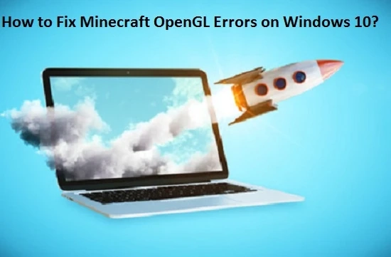 How to Fix Minecraft OpenGL Errors on Windows 10?
