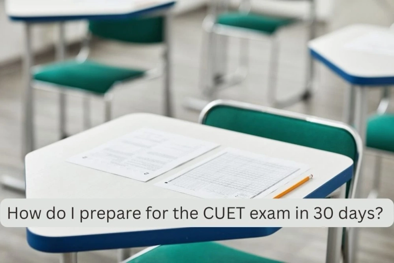 How do I prepare for the CUET exam in 30 days?