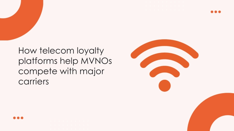 How telecom loyalty platforms help MVNOs compete with major carriers