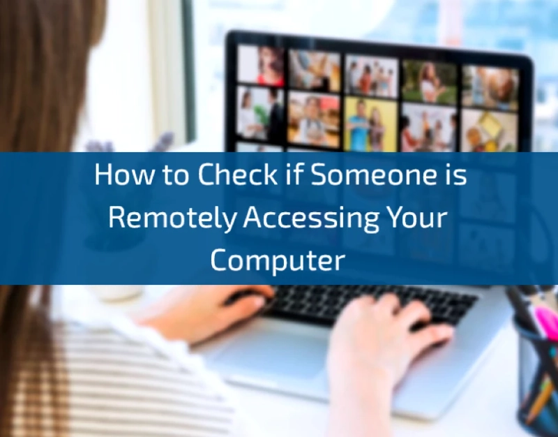 How to Check if Someone is Remotely Accessing Your Computer 2023