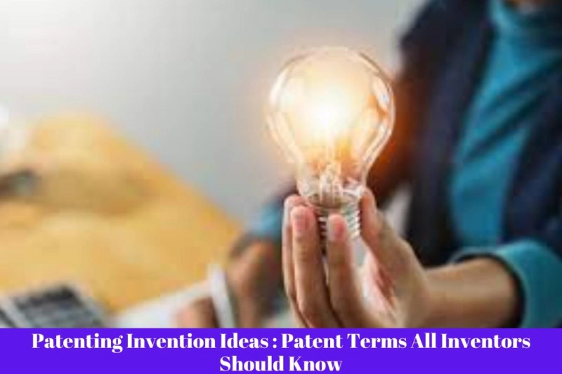 Patenting Invention Ideas: Patent Terms All Inventors Should Know