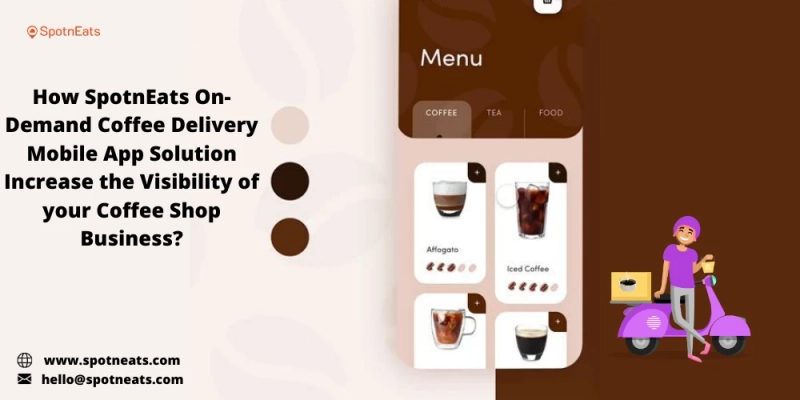 Enhance your Coffee Shop Business Using SpotnEats On Demand Delivery App Solution