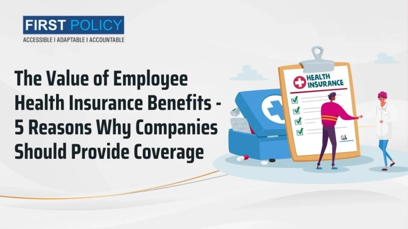 The Value of Employee Health Insurance Benefits: 5 Reasons Why Companies Should Provide Coverage