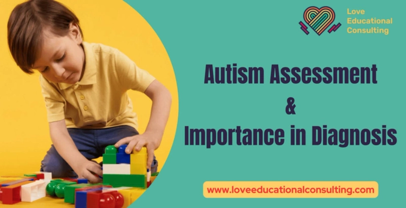 Understanding Different Types of Autism Assessments and Their Importance in Diagnosis | Love Educational Consulting