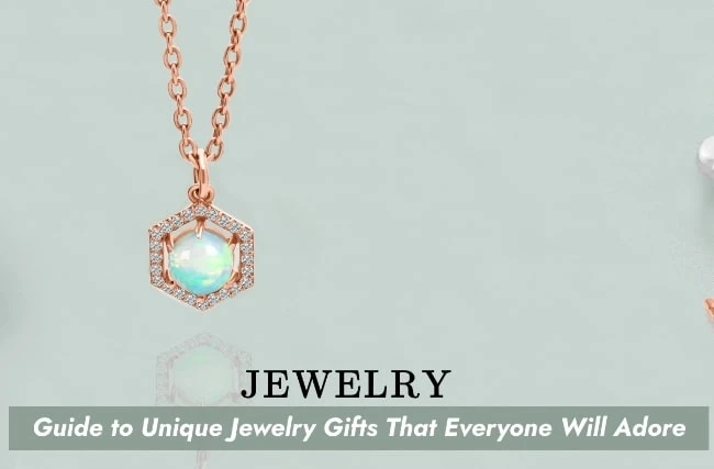 Guide to Unique Jewelry Gifts That Everyone Will Adore