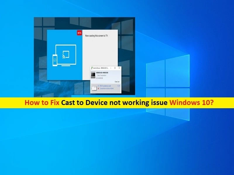 How to Fix Cast to Device not Working on Windows 10?