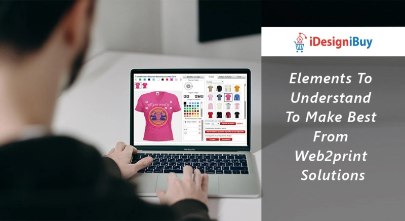 Elements To Understand To Make Best From Web2print Solutions