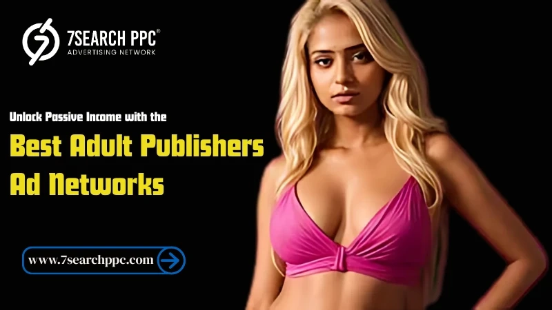 Unlock Passive Income with the Best Adult Publishers Ad Networks