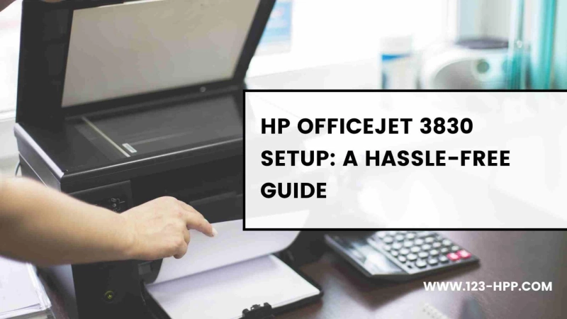 HP OfficeJet 3830 Setup: A Hassle-Free Guide