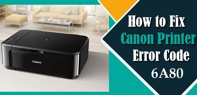 Solution for Canon Printer Error Code 6A80 | ij start canon