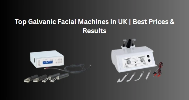 Top Galvanic Facial Machines in UK | Best Prices & Results