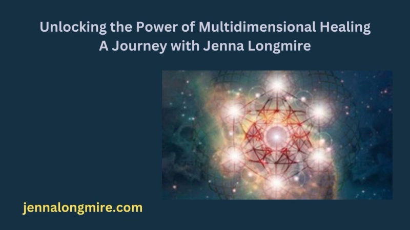 Unlocking the Power of Multidimensional Healing A Journey with Jenna Longmire