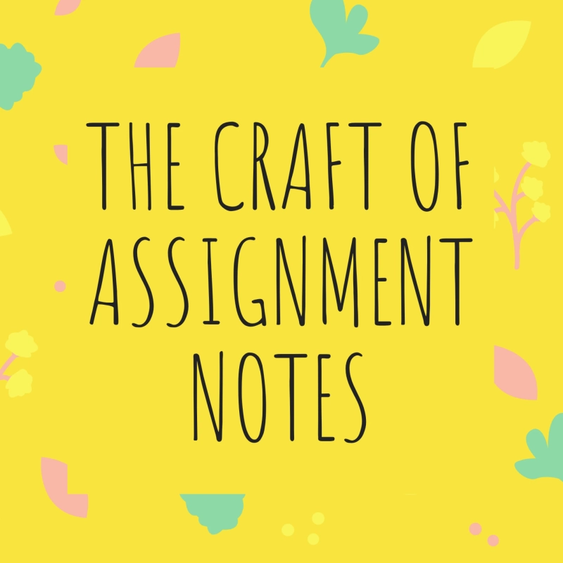 The craft of assignment notes