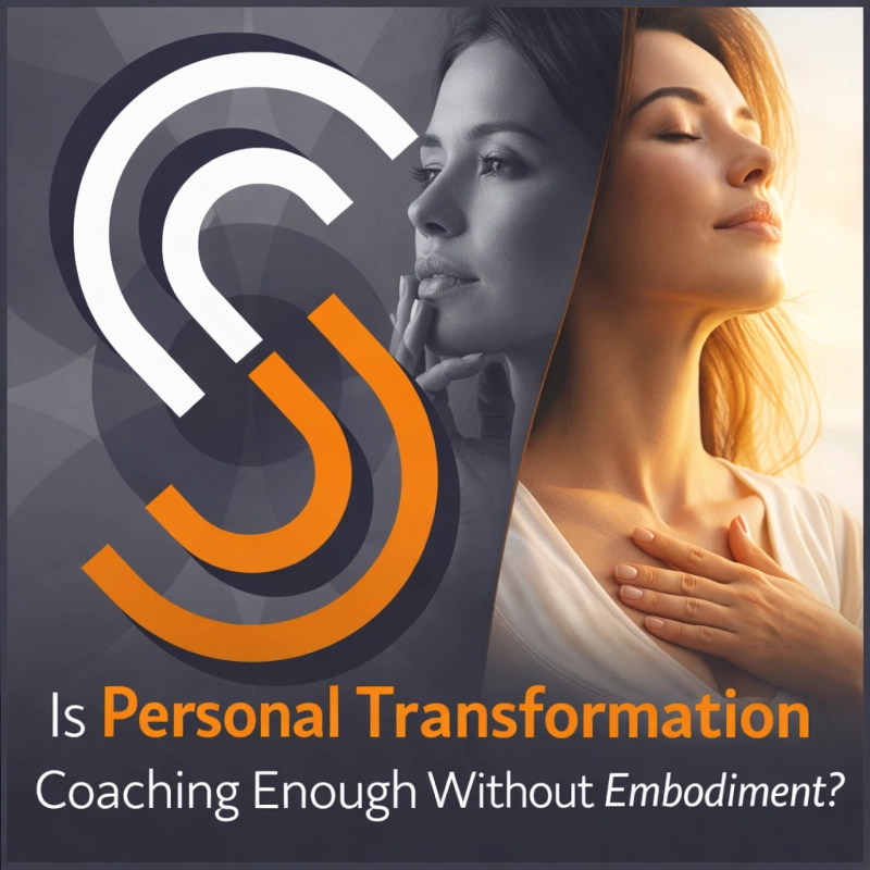 Is Personal Transformation Coaching Enough Without Embodiment?
