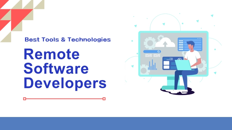 Best Tools and Technologies for Managing Remote Software Developers