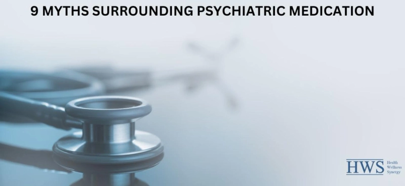 9 Myths Surrounding Psychiatric Medication