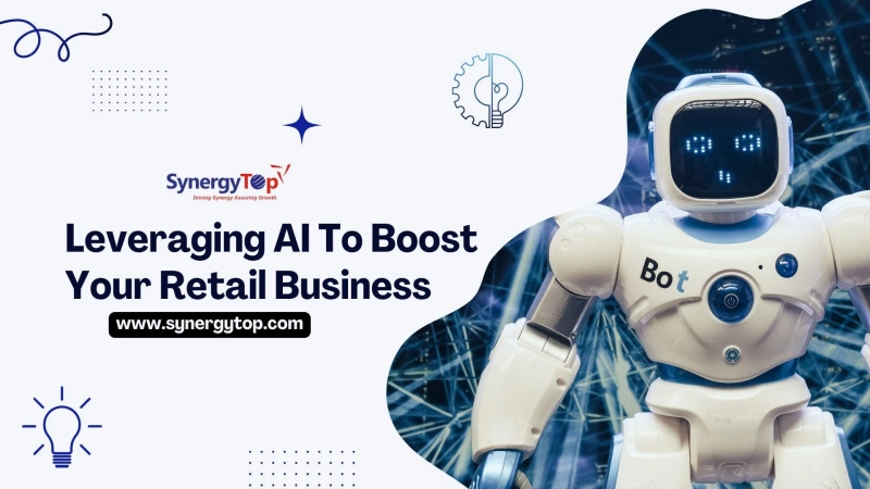 Leveraging AI To Boost Your Retail Business - SynergyTop