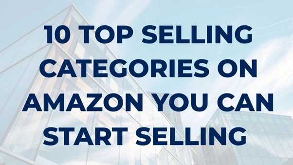 10 Top Selling Categories on Amazon You Can Start Selling