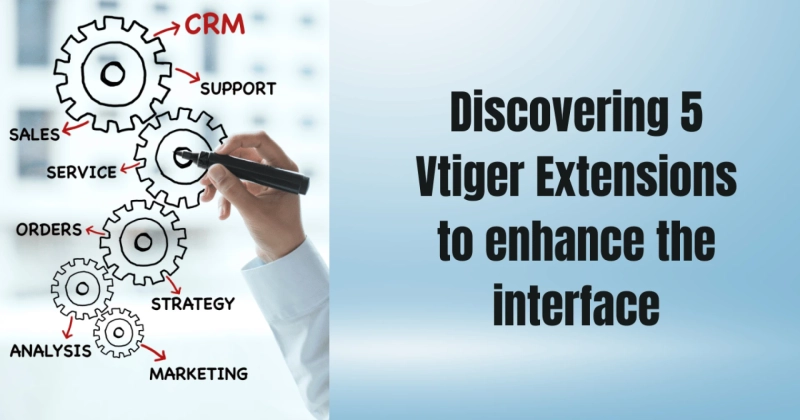 Discovering 5 Vtiger Extensions to enhance the interface