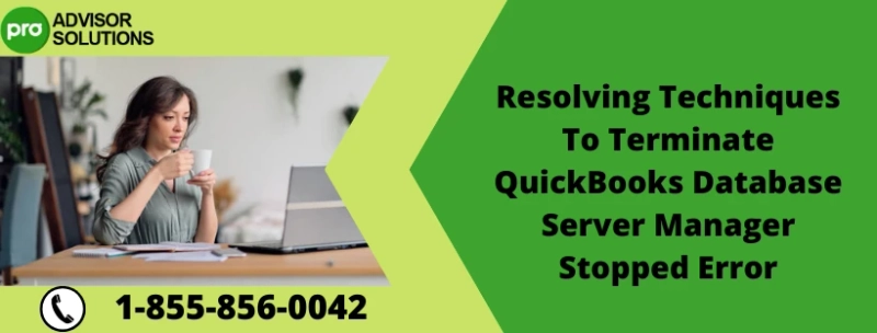 Easy Troubleshooting Guide To Resolve QuickBooks Database Server Manager Stopped