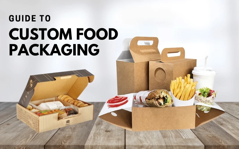 Guide to Custom Food Packaging Boxes