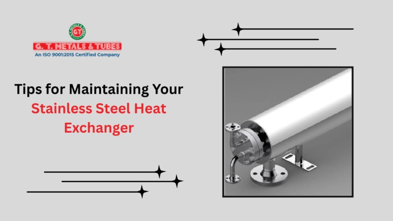 Tips for Maintaining Your Stainless Steel Heat Exchanger | GT Metals & Tubes