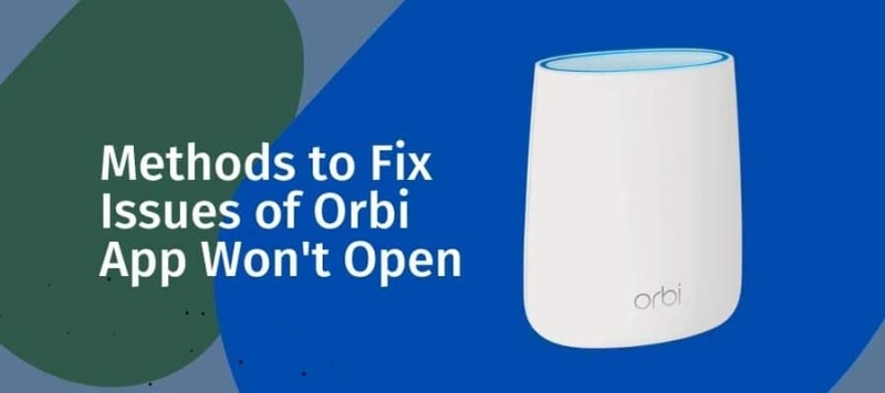 Methods to Fix Issues of Orbi App Won't Open