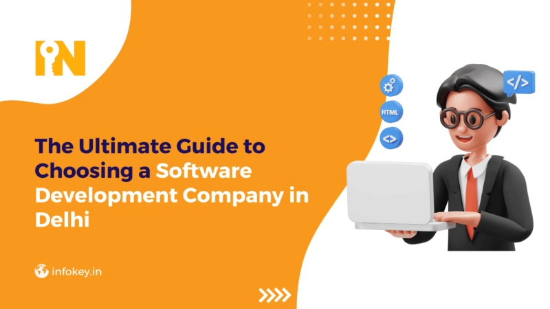 The Ultimate Guide to Choosing a Software Development Company in Delhi