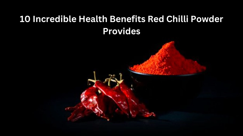 10 Incredible Health Benefits Red Chilli Powder Provides