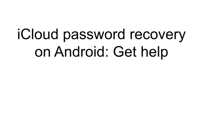 Get an easy to recover iCloud password on Android