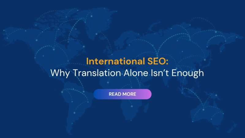 International SEO: Why Translation Alone Isn’t Enough