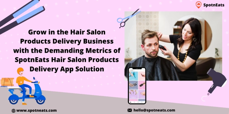 Grow In The Hair Salon Products Delivery Business With SpotnEats App Solution