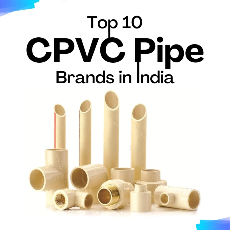 Top 10 CPVC Pipes Brands in India (2025 Updated List)